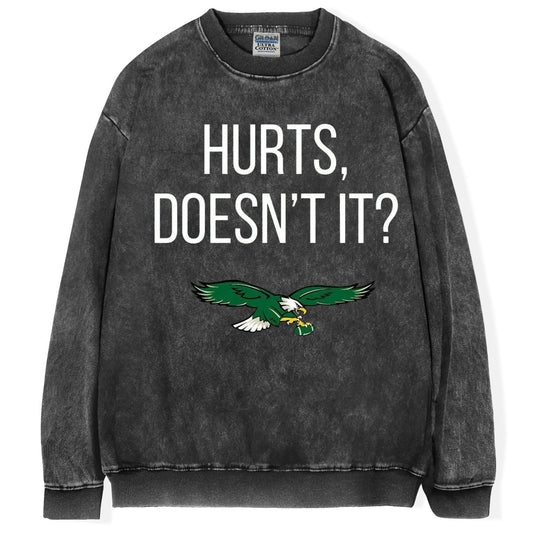 Hurts Doesn't It T-Shirt/Sweatshirt