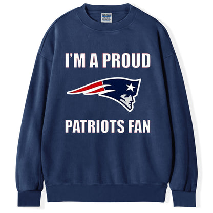 I'm A Proud Patriots Fan T-Shirt/Sweatshirt