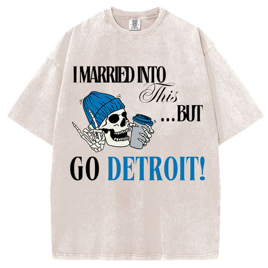 I Married Into This but Go Detroit T-Shirt/Sweatshirt