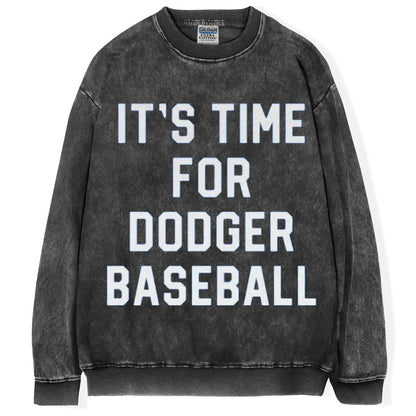 It's Time For Dodger Baseball T-Shirt/Sweatshirt