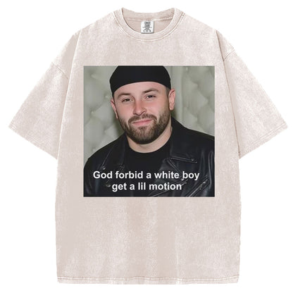 God Forbid A White Boy Get A Lil Motion T-Shirt/Sweatshirt