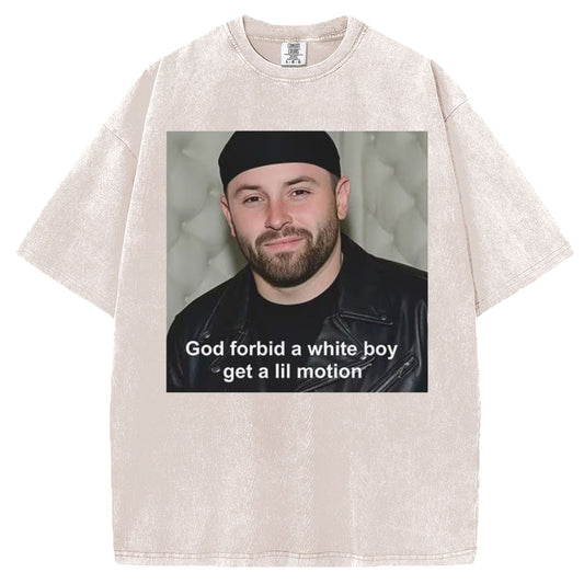 God Forbid A White Boy Get A Lil Motion T-Shirt/Sweatshirt
