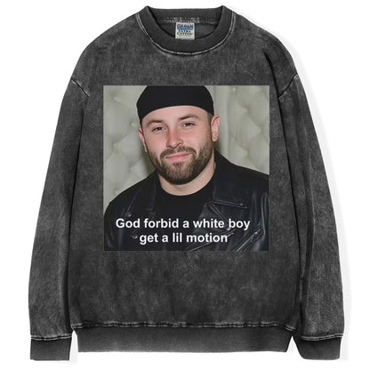 God Forbid A White Boy Get A Lil Motion T-Shirt/Sweatshirt